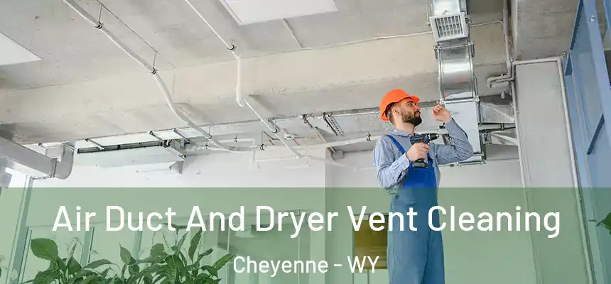  Air Duct And Dryer Vent Cleaning Cheyenne - WY