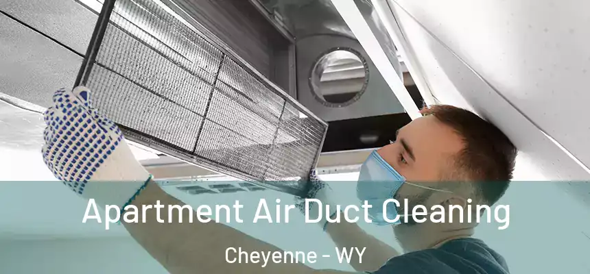  Apartment Air Duct Cleaning Cheyenne - WY