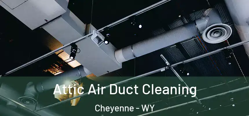  Attic Air Duct Cleaning Cheyenne - WY