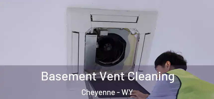  Basement Vent Cleaning Cheyenne - WY