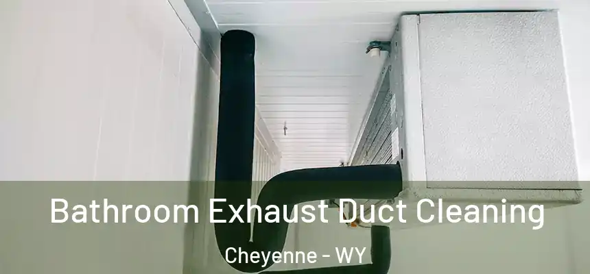  Bathroom Exhaust Duct Cleaning Cheyenne - WY
