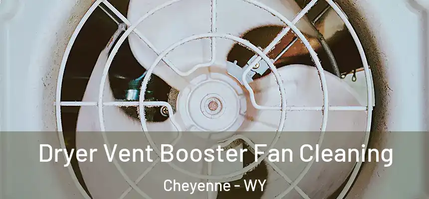  Dryer Vent Booster Fan Cleaning Cheyenne - WY