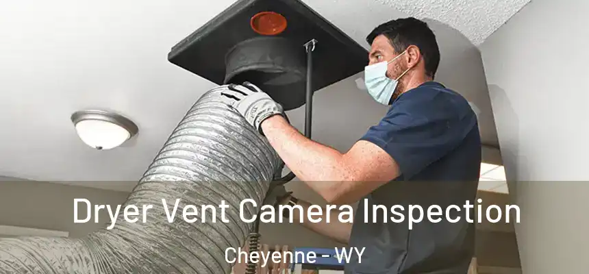  Dryer Vent Camera Inspection Cheyenne - WY