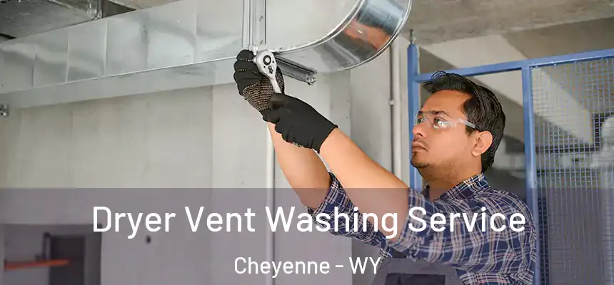  Dryer Vent Washing Service Cheyenne - WY