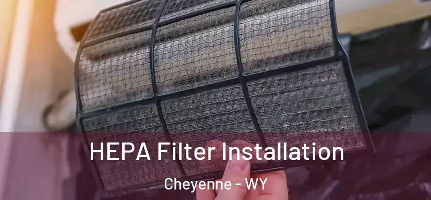  HEPA Filter Installation Cheyenne - WY