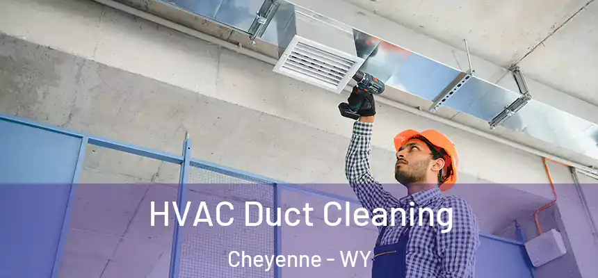  HVAC Duct Cleaning Cheyenne - WY