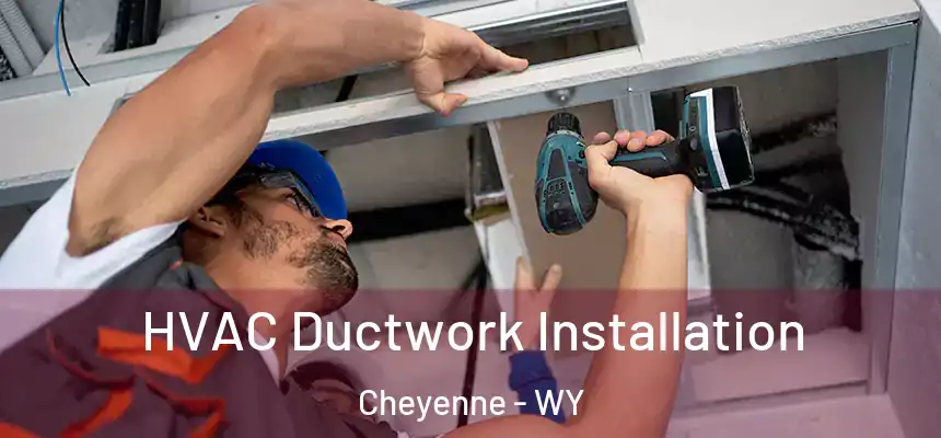  HVAC Ductwork Installation Cheyenne - WY