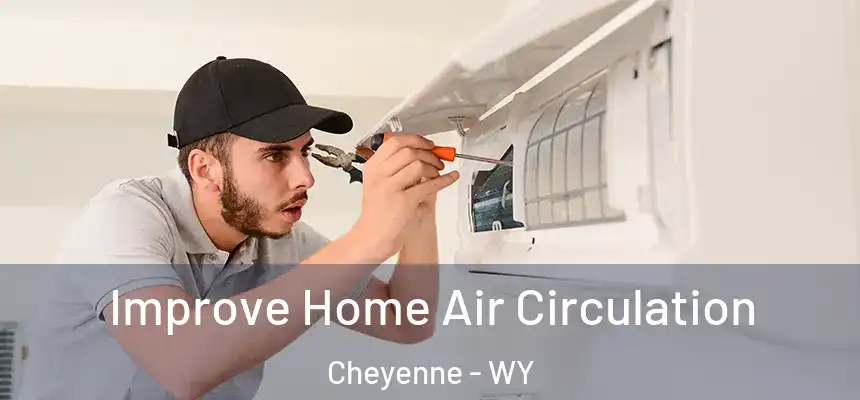  Improve Home Air Circulation Cheyenne - WY