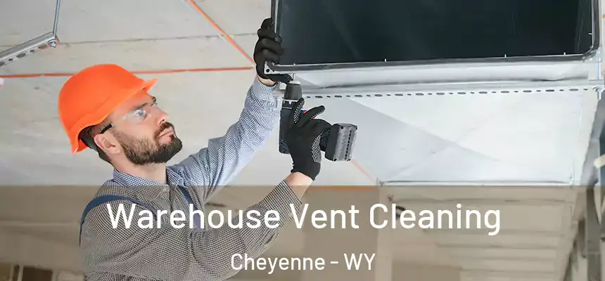  Warehouse Vent Cleaning Cheyenne - WY